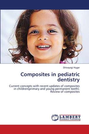 Composites in pediatric dentistry de Shivayogi Hugar