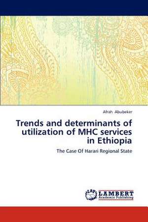 Trends and determinants of utilization of MHC services in Ethiopia de Afrah Abubeker