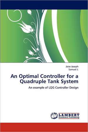 An Optimal Controller for a Quadruple Tank System de Jaise Joseph