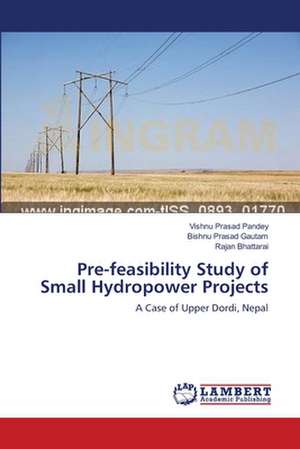 Pre-feasibility Study of Small Hydropower Projects de Vishnu Prasad Pandey