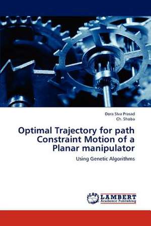 Optimal Trajectory for path Constraint Motion of a Planar manipulator de Prasad Dora SIva