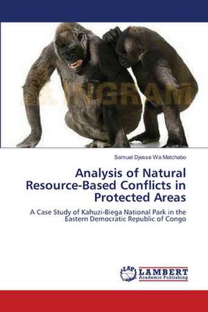 Analysis of Natural Resource-Based Conflicts in Protected Areas de Samuel Djesse Wa Matchabo