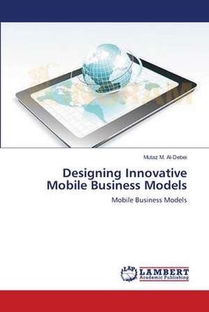 Designing Innovative Mobile Business Models de Mutaz M. Al-Debei