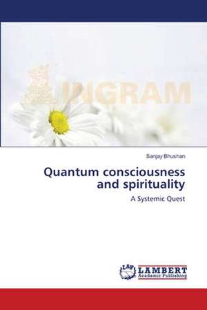 Quantum Consciousness and Spirituality de Sanjay Bhushan