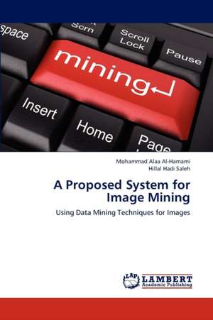 A Proposed System for Image Mining de Mohammad Alaa Al-Hamami