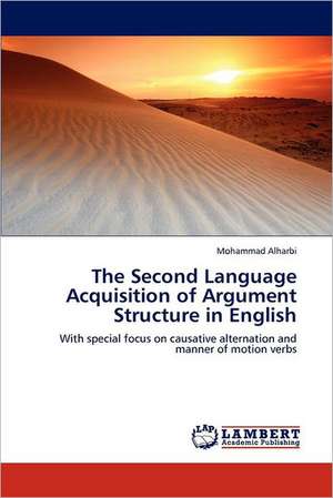 The Second Language Acquisition of Argument Structure in English de Mohammad Alharbi