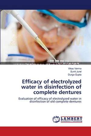 Efficacy of electrolyzed water in disinfection of complete dentures de Vikas Verma