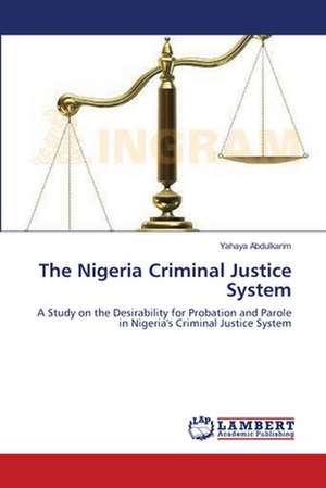 The Nigeria Criminal Justice System de Yahaya Abdulkarim