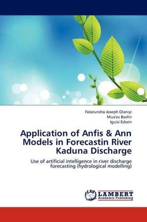 Application of Anfis & Ann Models in Forecastin River Kaduna Discharge de Joseph Olaniyi Folorunsho