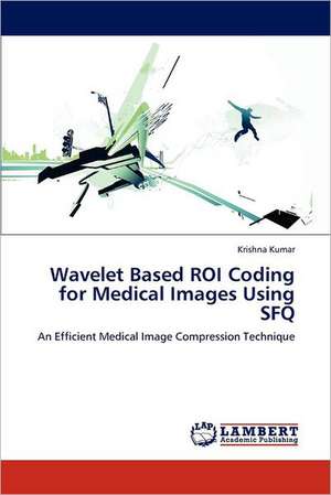 Wavelet Based ROI Coding for Medical Images Using SFQ de Krishna Kumar