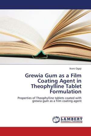 Grewia Gum as a Film Coating Agent in Theophylline Tablet Formulation de Ogaji Ikoni