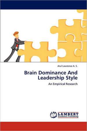 Brain Dominance And Leadership Style de Arul Lawrence A. S.