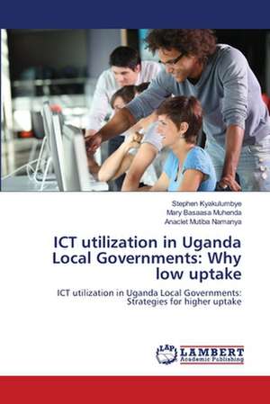 ICT utilization in Uganda Local Governments: Why low uptake de Stephen Kyakulumbye