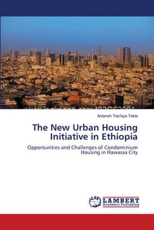 The New Urban Housing Initiative in Ethiopia de Anteneh Tesfaye Tekle