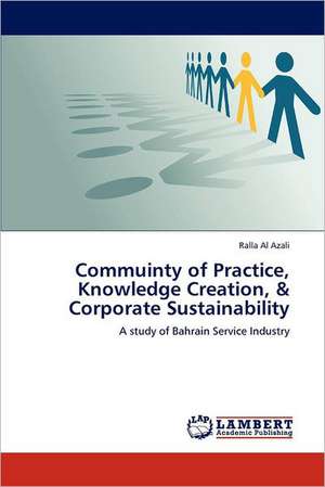 Commuinty of Practice, Knowledge Creation, & Corporate Sustainability de Ralla Al Azali