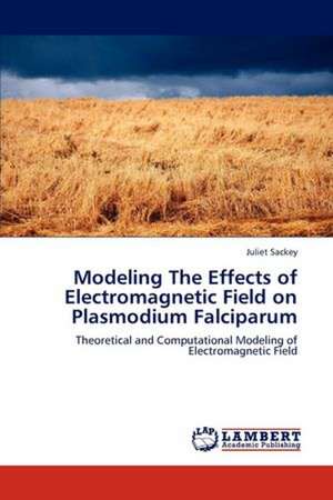 Modeling The Effects of Electromagnetic Field on Plasmodium Falciparum de Juliet Sackey