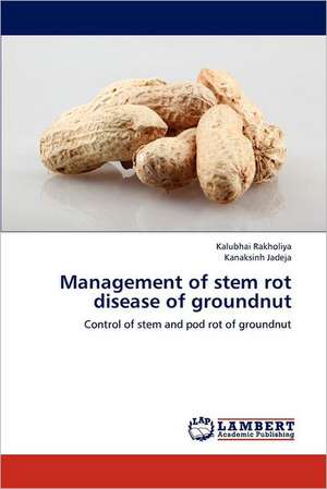 Management of stem rot disease of groundnut de Kalubhai Rakholiya