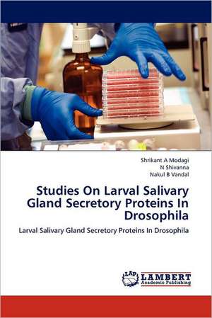 Studies On Larval Salivary Gland Secretory Proteins In Drosophila de Shrikant A. Modagi