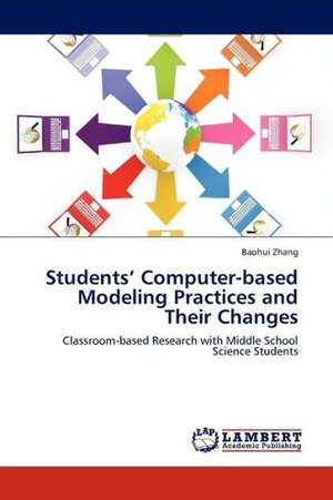 Exploring Middle School Science Students' Computer-based Modeling Practices and Their Changes over time de Zhang Baohui