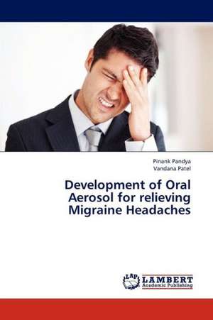 Development of Oral Aerosol for relieving Migraine Headaches de Pandya Pinank