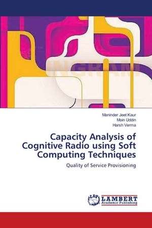 Capacity Analysis of Cognitive Radio using Soft Computing Techniques de Maninder Jeet Kaur