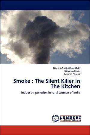 Smoke: The Silent Killer In The Kitchen de Neelam Sukhsohale