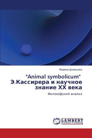 "Animal symbolicum" E.Kassirera i nauchnoe znanie KhKh veka de Demidova Marina