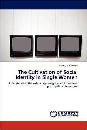 The Cultivation of Social Identity in Single Women de Nancy A. Cheever