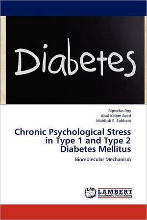 Chronic Psychological Stress in Type 1 and Type 2 Diabetes Mellitus de Bipradas Roy