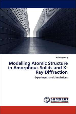 Modelling Atomic Structure in Amorphous Solids and X-Ray Diffraction de Ruixing Feng