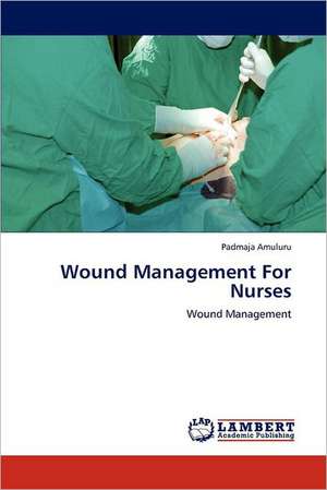 Wound Management For Nurses de Padmaja Amuluru