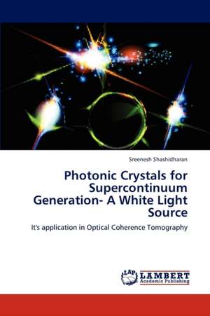 Photonic Crystals for Supercontinuum Generation- A White Light Source de Sreenesh Shashidharan