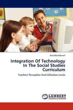 Integration Of Technology In The Social Studies Curriculum de Brandford Bervell