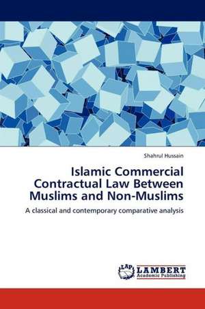 Islamic Commercial Contractual Law Between Muslims and Non-Muslims de Hussain Shahrul