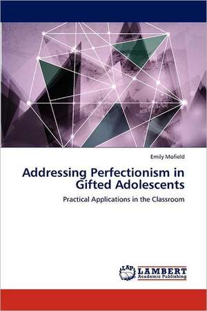 Addressing Perfectionism in Gifted Adolescents de Emily Mofield