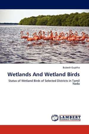 Wetlands And Wetland Birds de Guptha Bubesh