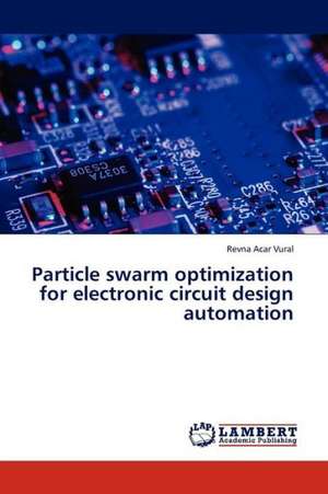 Particle swarm optimization for electronic circuit design automation de Acar Vural Revna