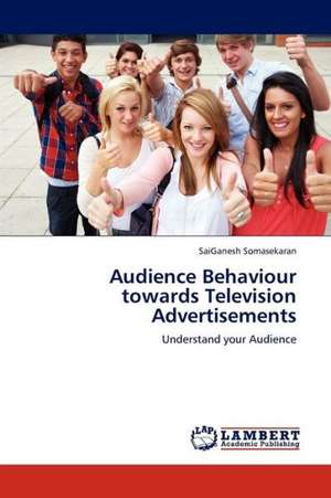 Audience Behaviour towards Television Advertisements de Somasekaran SaiGanesh