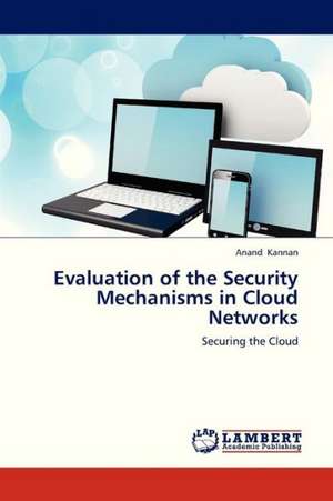 Evaluation of the Security Mechanisms in Cloud Networks de Kannan Anand