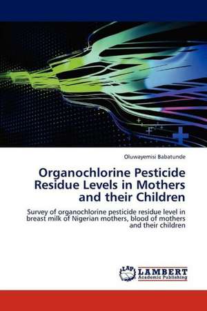 Organochlorine Pesticide Residue Levels in Mothers and their Children de Babatunde Oluwayemisi