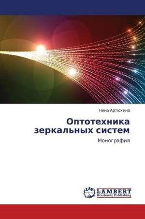 Optotekhnika zerkal'nykh sistem de Artyukhina Nina