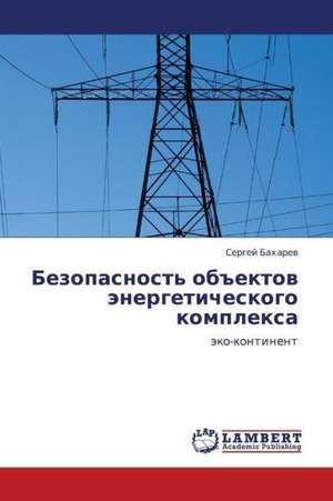 Bezopasnost' ob"ektov energeticheskogo kompleksa de Bakharev Sergey