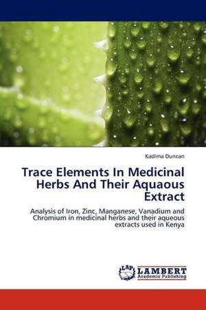 Trace Elements In Medicinal Herbs And Their Aquaous Extract de Duncan Kadima