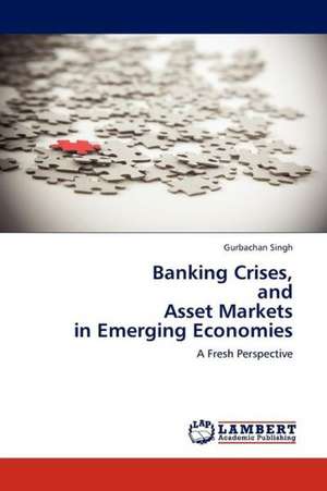 Banking Crises, and Asset Markets in Emerging Economies de Singh Gurbachan