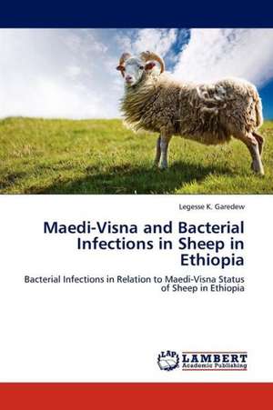 Maedi-Visna and Bacterial Infections in Sheep in Ethiopia de K. Garedew Legesse