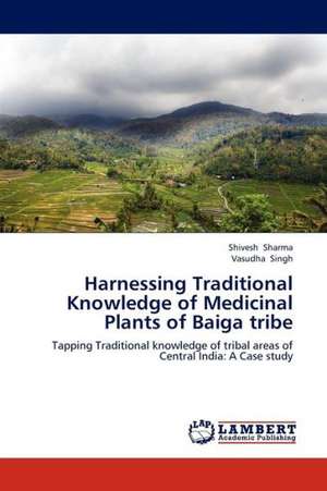 Harnessing Traditional Knowledge of Medicinal Plants of Baiga tribe de Sharma Shivesh