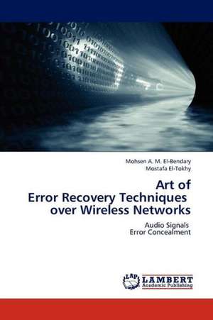 Art of Error Recovery Techniques over Wireless Networks de El-Bendary Mohsen A. M.