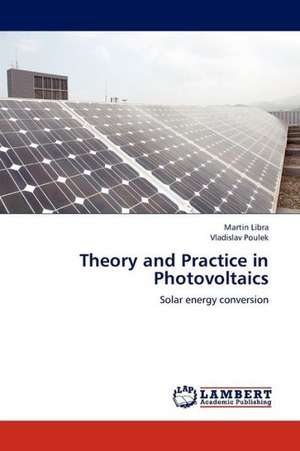 Theory and Practice in Photovoltaics de Libra Martin