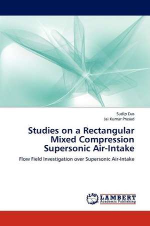 Studies on a Rectangular Mixed Compression Supersonic Air-Intake de Das Sudip