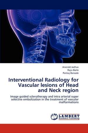 Interventional Radiology for Vascular lesions of Head and Neck region de Jadhav Anendd